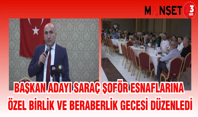 BAŞKAN ADAYI SARAÇ ŞOFÖR ESNAFLARINA ÖZEL BİRLİK VE BERABERLİK GECESİ DÜZENLENDİ