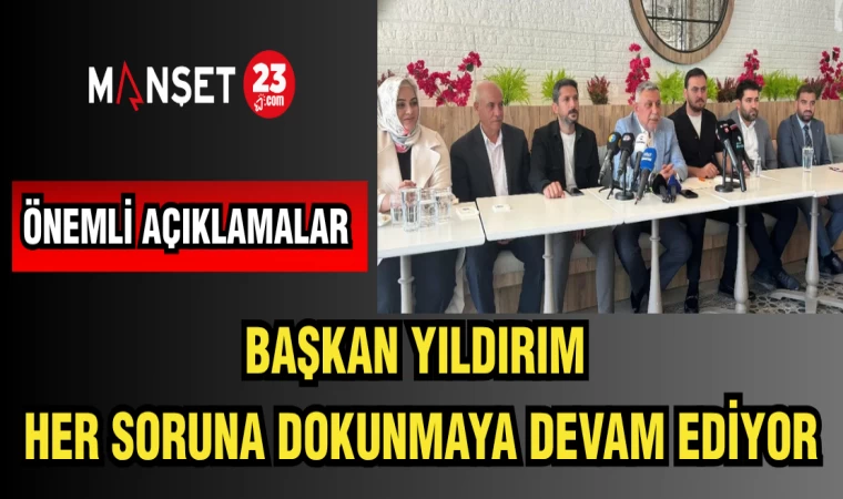BAŞKAN YILDIRIM HER SORUNA DOKUNMAYA DEVAM EDİYOR