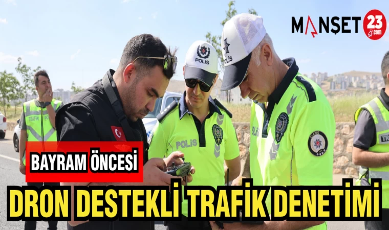 BAYRAM ÖNCESİ DRON DESTEKLİ TRAFİK DENETİMİ