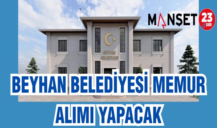 BEYHAN BELEDİYESİ MEMUR ALIMI YAPACAK