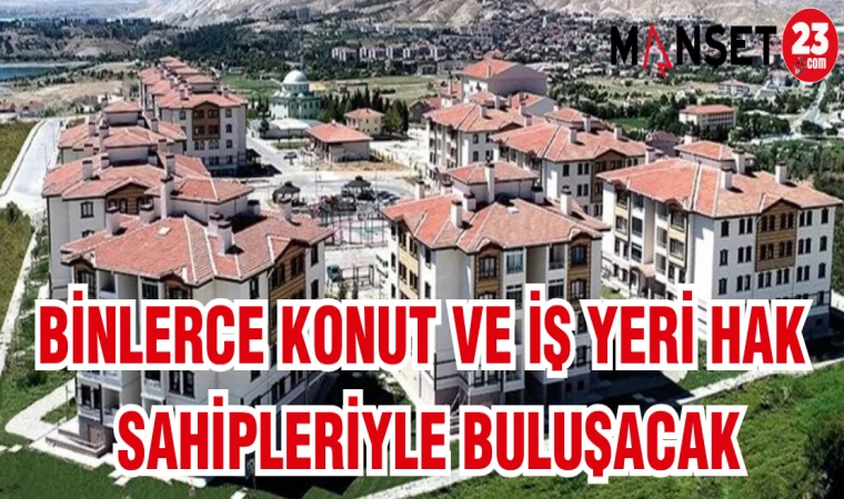 BİNLERCE KONUT VE İŞ YERİ HAK SAHİPLERİYLE BULUŞACAK