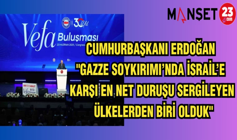 CUMHURBAŞKANI ERDOĞAN: "GAZZE SOYKIRIMI'NDA İSRAİL'E KARŞI EN NET DURUŞU SERGİLEYEN ÜLKELERDEN BİRİ OLDUK