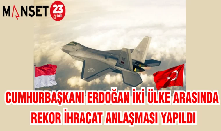 CUMHURBAŞKANI ERDOĞAN: İKİ ÜLKE ARASINDA REKOR İHRACAT ANLAŞMASI YAPILDI