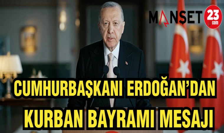 CUMHURBAŞKANI ERDOĞAN'DAN KURBAN BAYRAMI MESAJI
