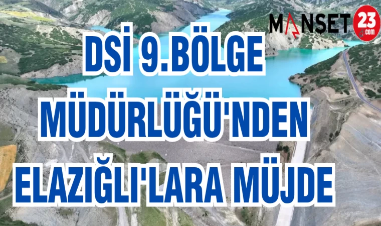 DSİ 9. BÖLGE MÜDÜRLÜĞÜ'NDEN ELAZIĞLI'LARA MÜJDE