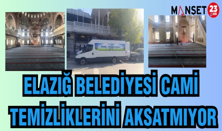 ELAZIĞ BELEDİYESİ CAMİ TEMİZLİKLERİNİ AKSATMIYOR