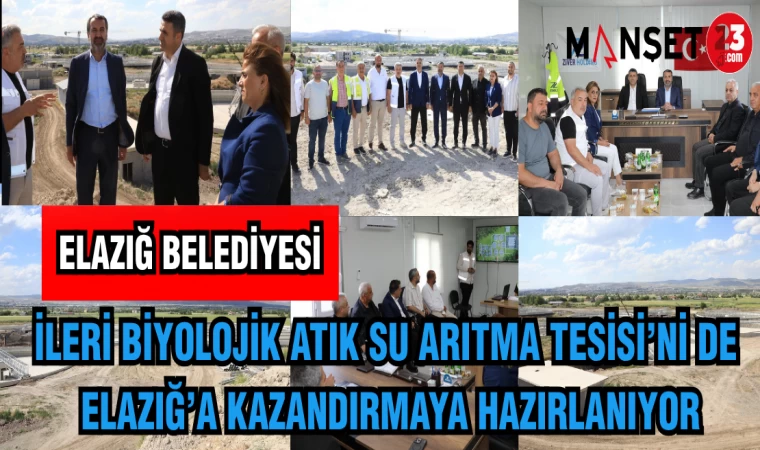 ELAZIĞ BELEDİYESİ İLERİ BİYOLOJİK ATIK SU ARITMA TESİSİ'Nİ DE ELAZIĞ'A KAZANDIRMAYA HAZIRLANIYOR
