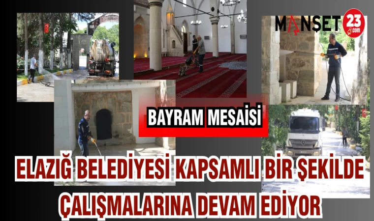 ELAZIĞ BELEDİYESİ KAPSAMLI BİR ŞEKİLDE ÇALIŞMLARINA DEVAM EDİYOR