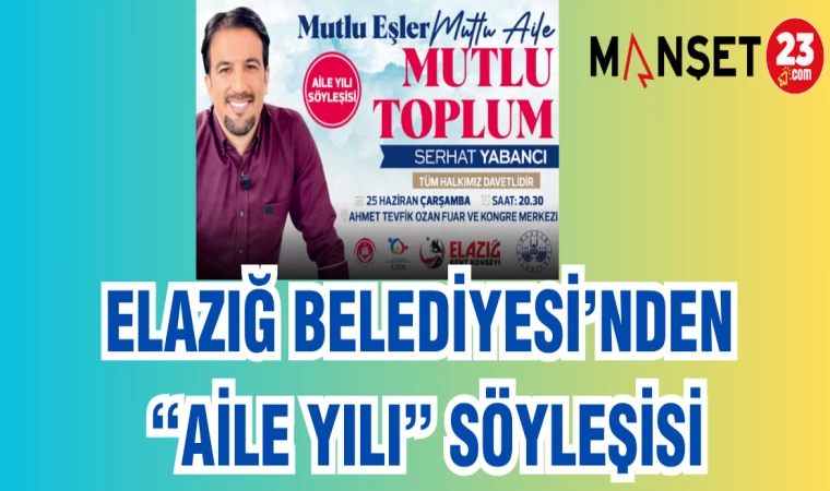 ELAZIĞ BELEDİYESİ'NDEN "AİLE YILI" SÖYLEŞİSİ
