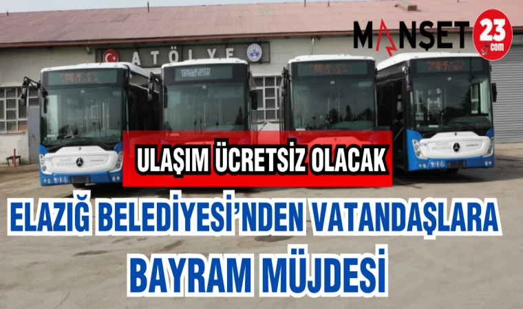 ELAZIĞ BELEDİYESİ'NDEN VATANDAŞLARA BAYRAM MÜJDESİ
