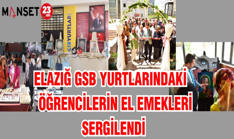 ELAZIĞ GSB YURTLARINDAKİ ÖĞRENCİLERİN EL EMEKLERİ SERGİLENDİ