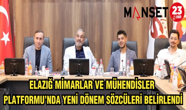 ELAZIĞ MİMARLAR VE MÜHENDİSLER PLATFORMU'NDA YENİ DÖNEM SÖZCÜLERİ BELLİ OLDU