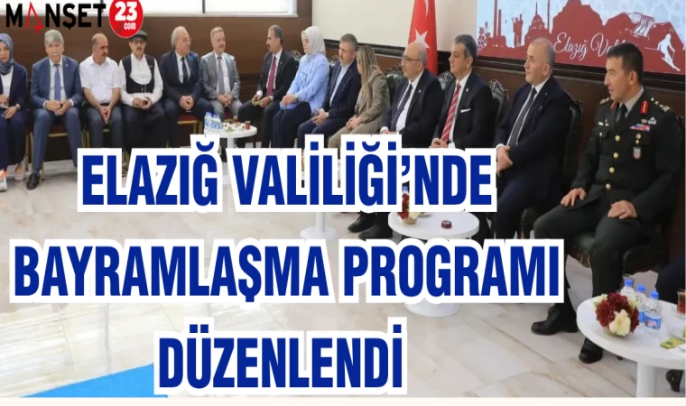 ELAZIĞ VALİLİĞİ'NDE BAYRAMLAŞMA PROGRAMI DÜZENLENDİ