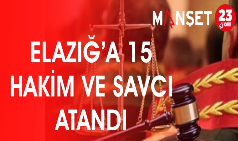 ELAZIĞ'A 15 HAKİM VE SAVCI ATANDI