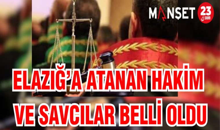 ELAZIĞ'A ATANAN HAKİM VE SAVCILAR BELLİ OLDU