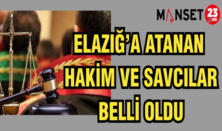 ELAZIĞ'A ATANAN HAKİM VE SAVCILAR BELLİ OLDU