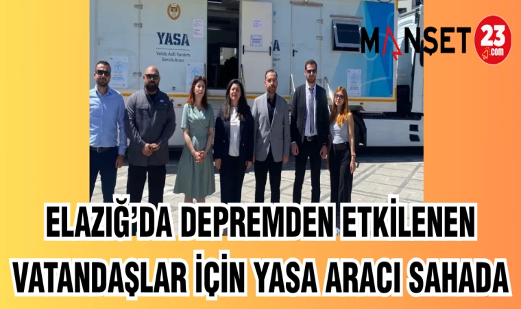 ELAZIĞ'DA DEPREMDEN ETKİLENEN VATANDAŞLAR İÇİN YASA ARACI SAHADA