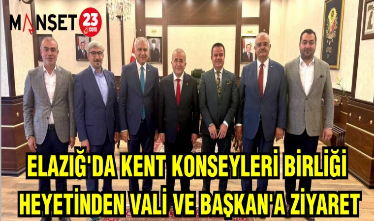 ELAZIĞ'DA KENT KONSEYLERİ BİRLİĞİ HEYETİNDEN VALİ VE BAŞKAN'A ZİYARET