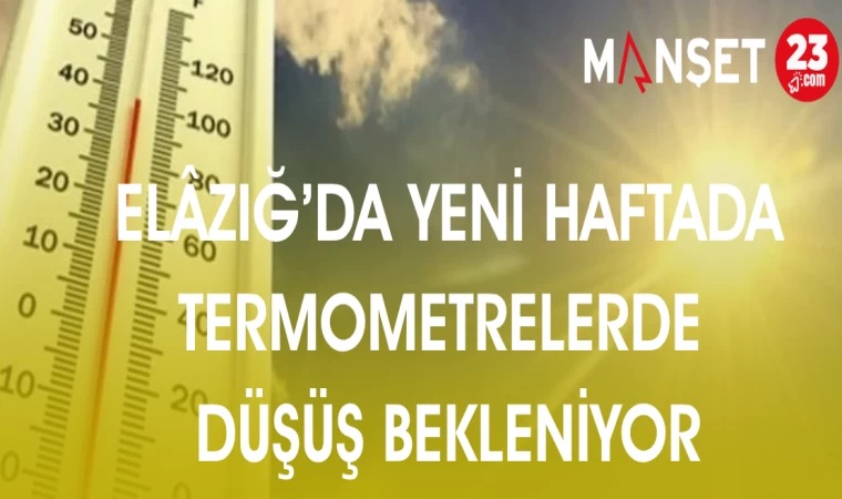 ELAZIĞ'DA YENİ HAFTADA TERMOMETRELERDE DÜŞÜŞ BEKLENİYOR