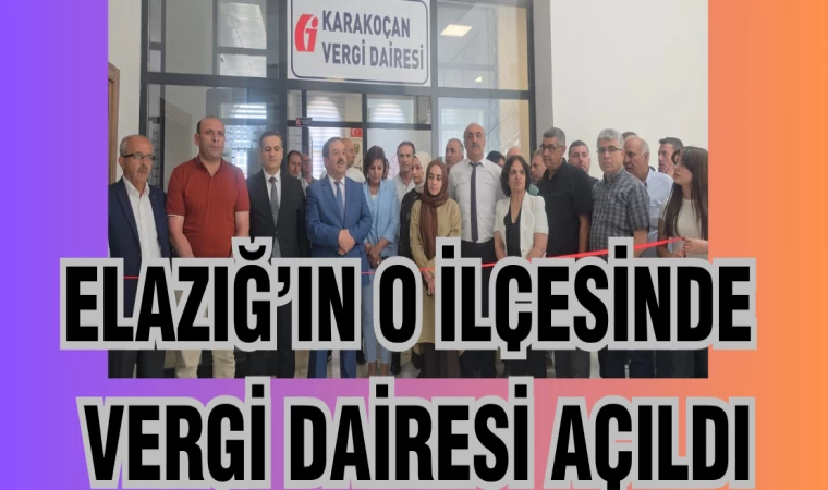 ELAZIĞ'IN O İLÇESİNDE VERGİ DAİRESİ AÇILDI