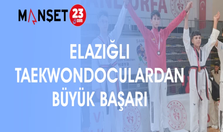 ELAZIĞ'LI TAEKWONDOCULARDAN BÜYÜK BAŞARI