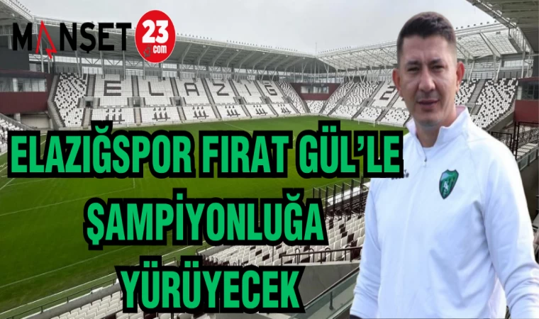 ELAZIĞSPOR FIRAT GÜL'LE ŞAMPİYONLUĞA YÜRÜYECEK