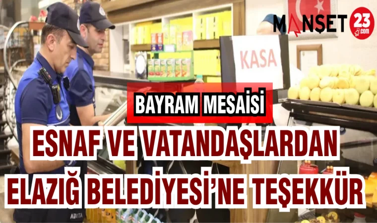 ESNAF VE VATANDAŞLARDAN ELAZIĞ BELEDİYESİ'NE TEŞEKKÜR