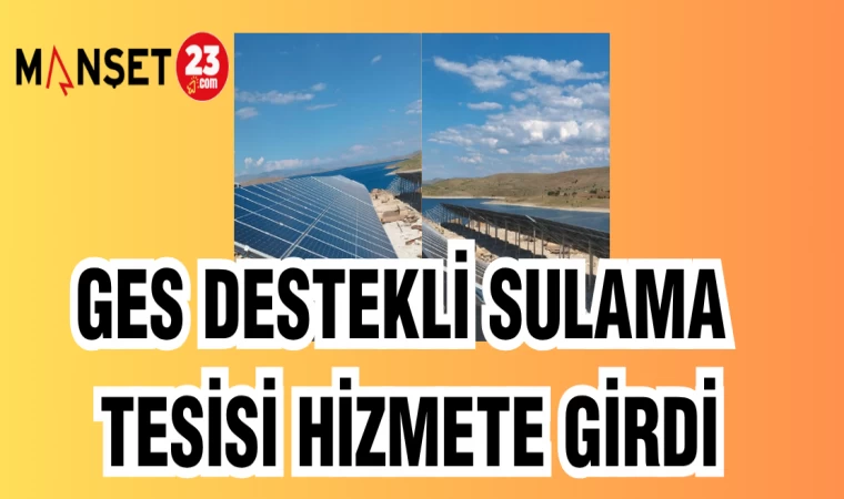 GES DESTEKLİ SULAMA TESİSİ HİZMETE GİRDİ