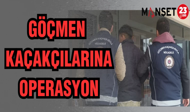 GÖÇMEN KAÇAKÇILARINA OPERASYON