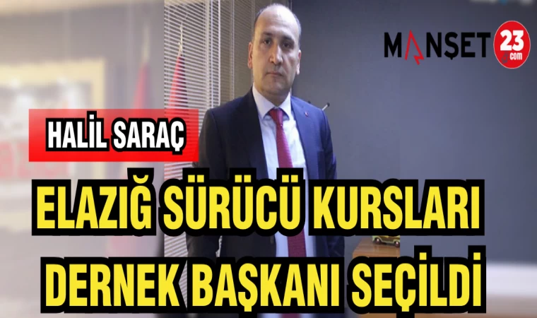 HALİL SARAÇ ELAZIĞ SÜRÜCÜ KURSLARI DERNEK BAŞKANI SEÇİLDİ