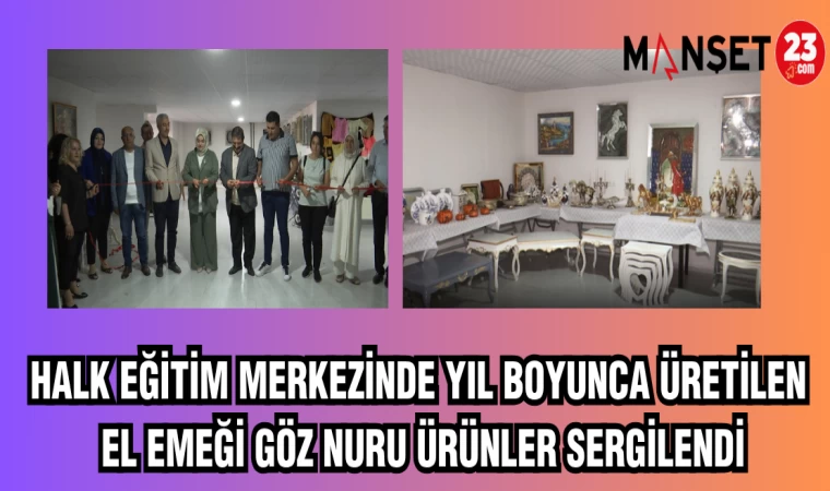 HALK EĞİTİM MERKEZİNDE YIL BOYUNCA ÜRETİLEN EL EMEĞİ GÖZ NURU ÜRÜNLER SERGİLENDİ