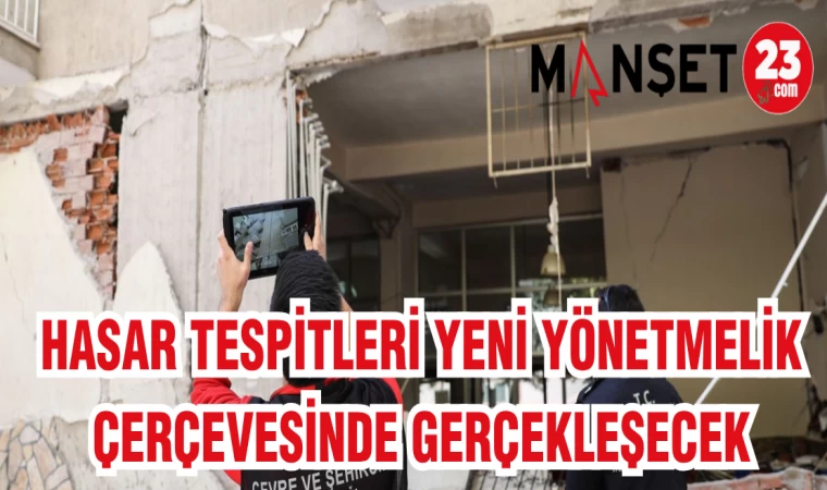 HASAR TESPİTLERİ YENİ YÖNETMELİK ÇERÇEVESİNDE GERÇEKLEŞECEK