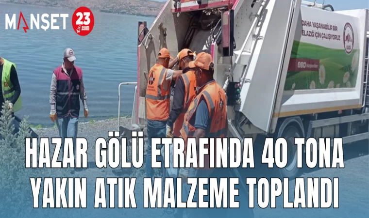 HAZAR GÖLÜ ETRAFINDA 40 TONA YAKIN ATIK MALZEME TOPLANDI