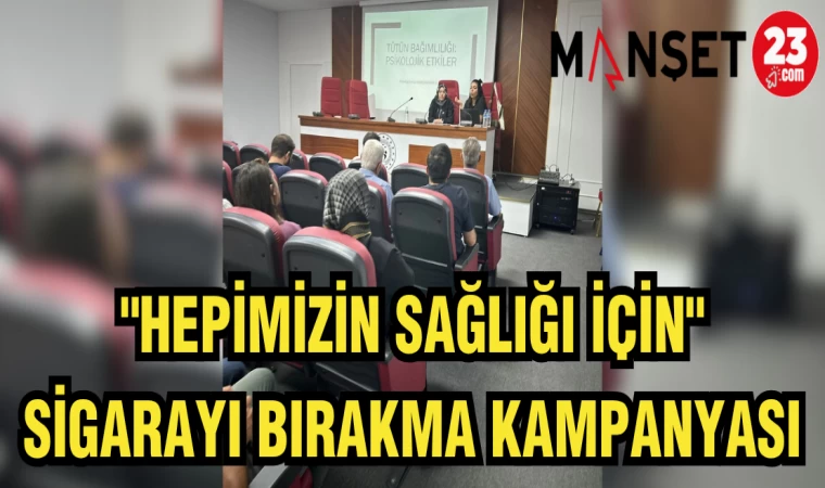 "HEPİMİZİN SAĞLIĞI İÇİN" SİGARAYI BIRAKMA KAMPANYASI