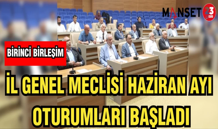 İL GENEL MECLİSİ HAZİRAN AYI OTURUMLARI BAŞLADI