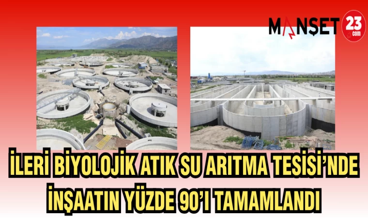 İLERİ BİYOLOJİK SU ARITMA TESİSİ'NDE İNŞAATIN YÜZDE 90'I TAMAMLANDI