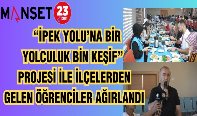 "İPEK YOLU'NA BİR YOLCULUK BİN KAŞİF" PROJESİ İLE İLÇELERDEN GELEN ÖĞRENCİLER AĞIRLANDI