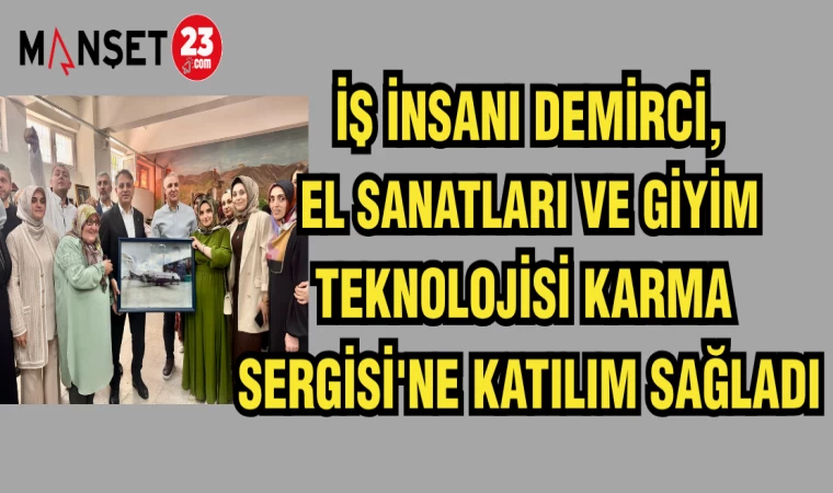 İŞ İNSANI DEMİRCİ, EL SANATLARI VE GİYİM TEKNOLOJİSİ KARMA SERGİSİ'NE KATILIM SAĞLADI