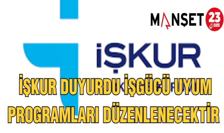 İŞKUR DUYURDU İŞ GÜCÜ UYUM PROGRAMLARI DÜZENLENECEKTİR