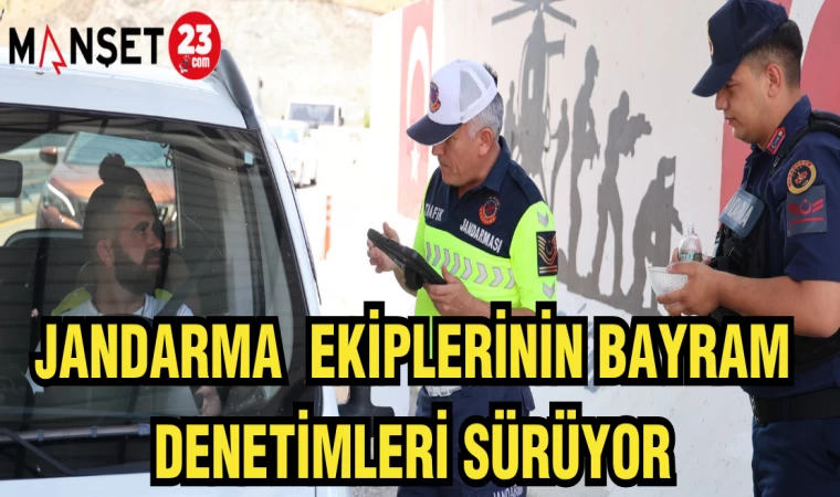 JANDARMA EKİPLERİNİN BAYRAM DENETİMLERİ SÜRÜYOR