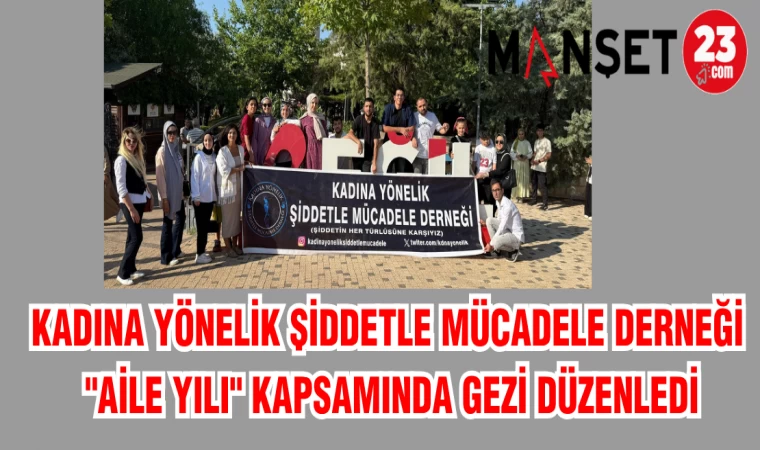KADINA YÖNELİK ŞİDDETLE MÜCADELE DERNEĞİ "AİLE YILI" KAPSAMINDA GEZİ DÜZENLEDİ