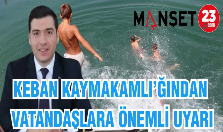 KEBAN KAYMAKAMLIĞI'NDAN VATANDAŞLARA ÖNEMLİ UYARI