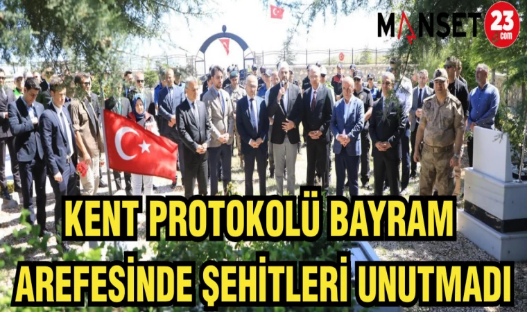 KENT PROTOKOLÜ BAYRAM ARAFESİNDE ŞEHİTLERİ UNUTMADI