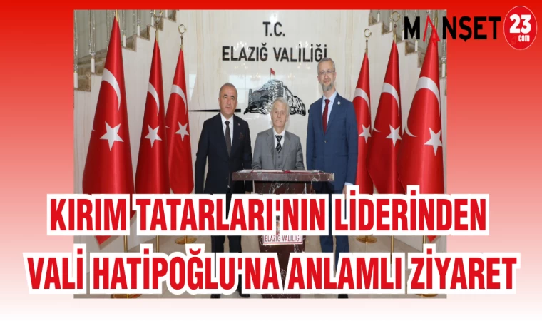 KIRIM TATARLARI'NIN LİDERİNDEN VALİ HATİPOĞLU'NA ANLAMLI ZİYARET