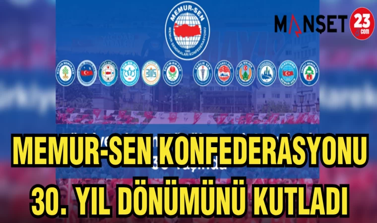 MEMUR-SEN KONFEDERSYONU 30.YIL DÖNÜMÜNÜ KUTLADI