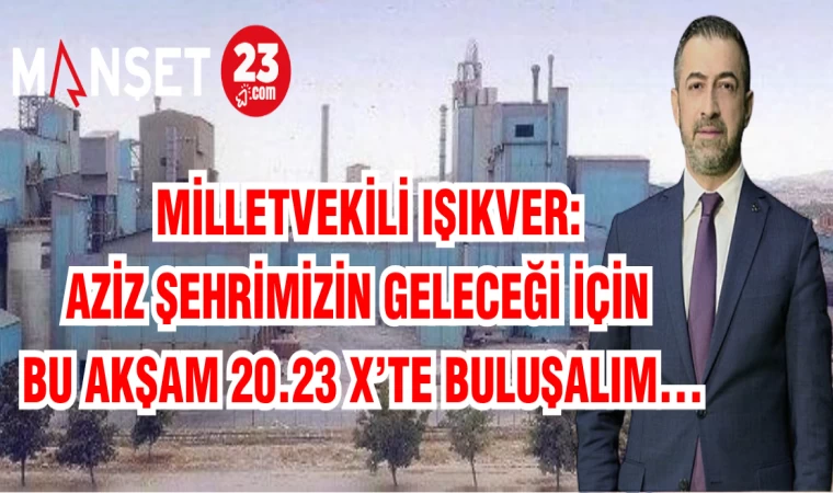 MHP ELAZIĞ MİLLETVEKİLİ IŞIKVER: AZİZ ŞEHRİMİZİN GELECEĞİ İÇİN BU AKŞAM 20.23 X’TE BULUŞALIM…