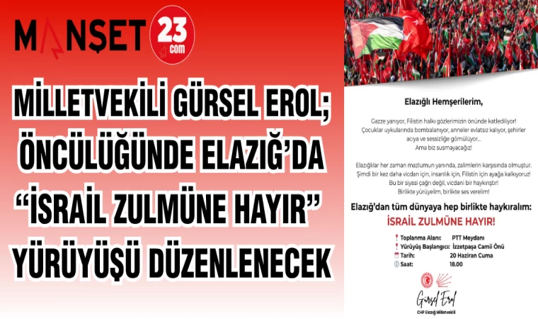 MİLLETVEKİLİ GÜRSEL EROL; ÖNCÜLÜĞÜNDE ELAZIĞ’DA “İSRAİL ZULMÜNE HAYIR” YÜRÜYÜŞÜ DÜZENLENECEK