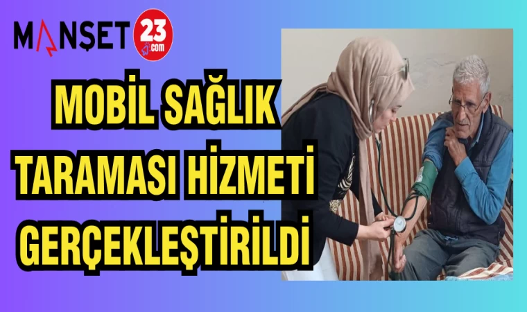 MOBİL SAĞLIK TARAMASI HİZMETİ GERÇEKLEŞTİRİLDİ