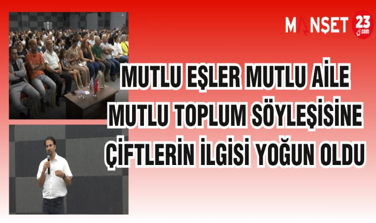 MUTLU EŞLER MUTLU AİLE MUTLU TOPLUM SÖYLEŞİSİNE ÇİFTLERİN İLGİSİ YOĞUN OLDU