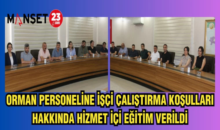 ORMAN PERSONELİNE İŞÇİ ÇALIŞTIRMA KOŞULLARI HAKKINDA HİZMET İÇİ EĞİTİM VERİLDİ